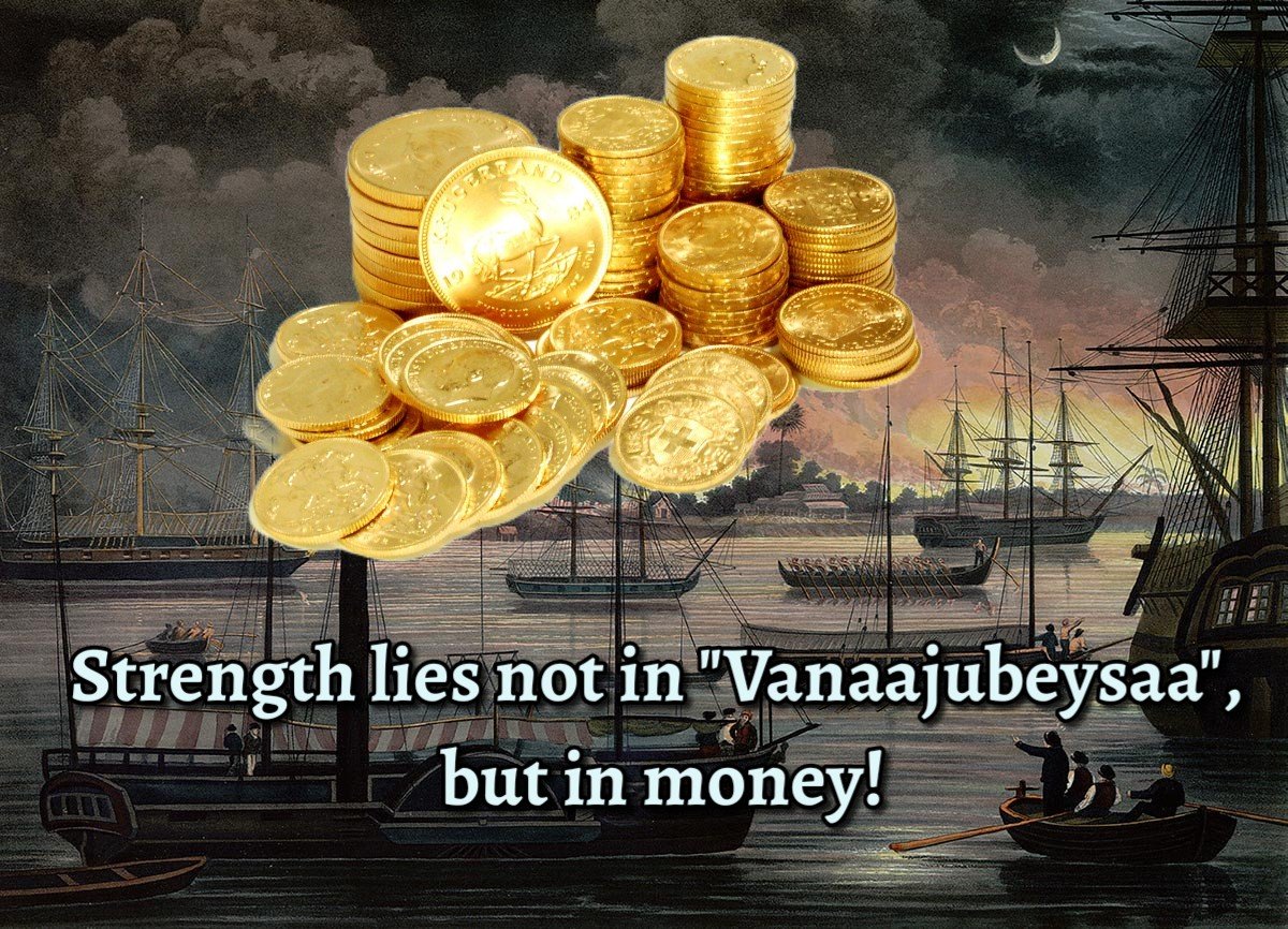 Strength lies not in "Vanaajubeysaa", but in money!